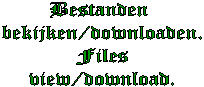 Bestanden 
bekijken/downloaden.
Files
view/download.